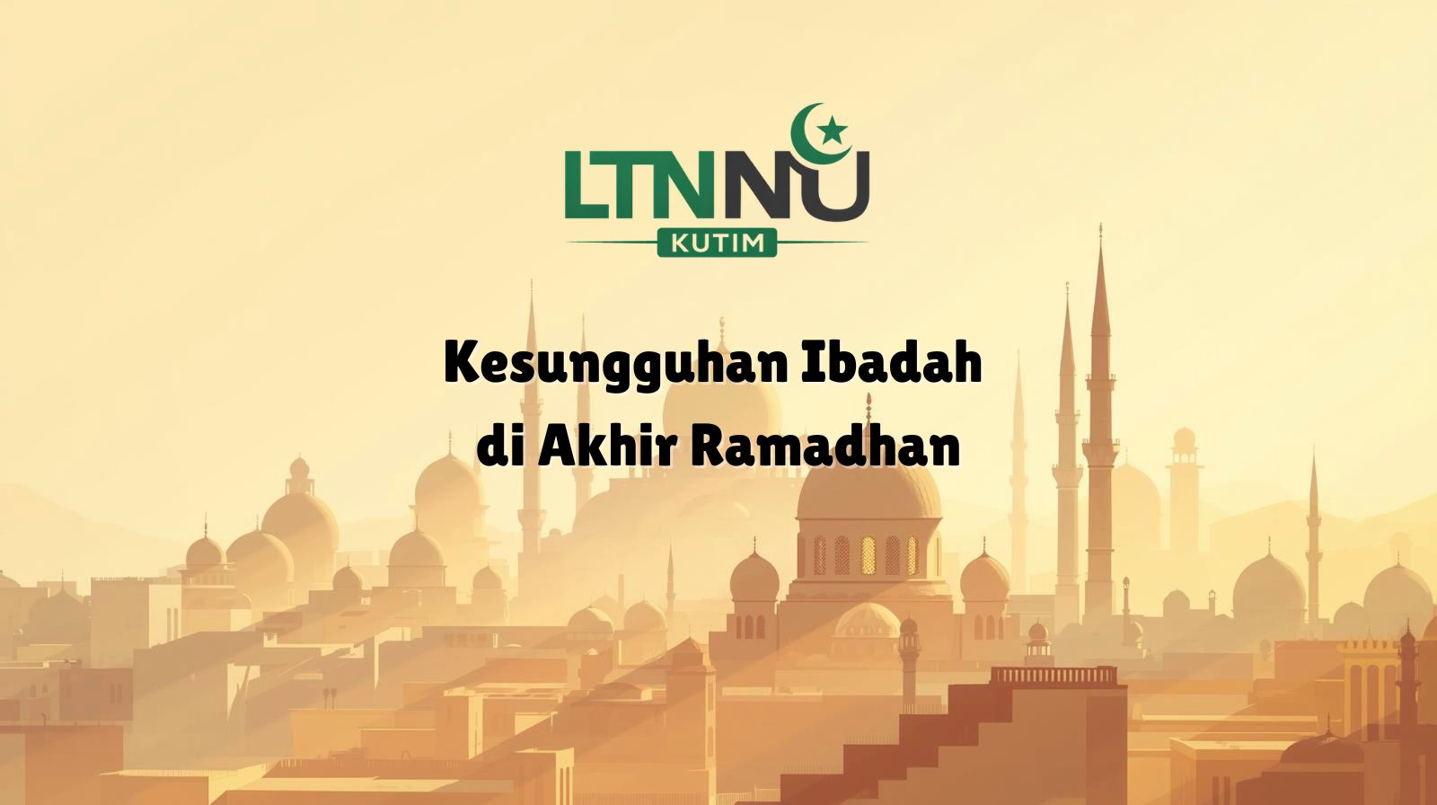 Kesungguhan Ibadah di Akhir Ramadhan