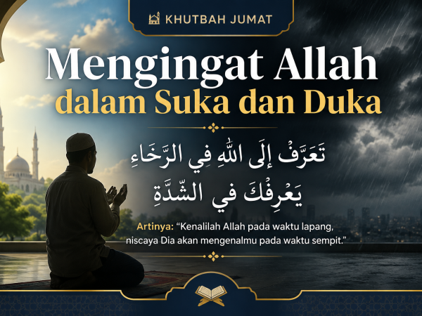 Khutbah Jumat: Mengingat Allah dalam Suka dan Duka