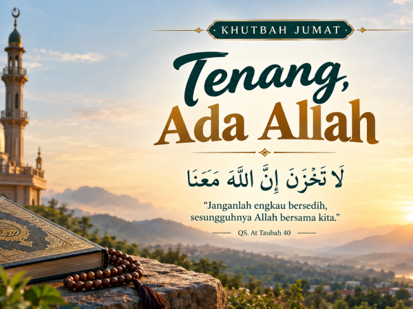 Khutbah Jumat: Tenang, Ada Allah
